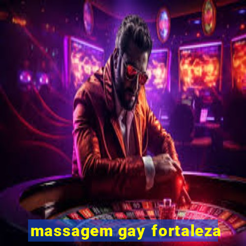 massagem gay fortaleza